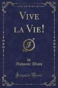 Vive la Vie! (Classic Reprint)