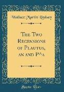 The Two Recensions of Plautus, an and P^a (Classic Reprint)