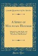 A Sprig of Mountain Heather: Being a Story of the Heather and Some Facts about the Mountain Playgrounds of the Dominion (Classic Reprint)