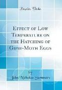 Effect of Low Temperature on the Hatching of Gipsy-Moth Eggs (Classic Reprint)