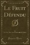 Le Fruit Défendu (Classic Reprint)