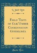Field Tests of Elk/Timber Coordination Guidelines (Classic Reprint)