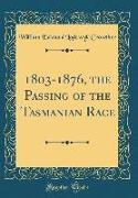 1803-1876, the Passing of the Tasmanian Race (Classic Reprint)