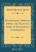 Homemakers Appraise Fibers for Selected Items of Household Furnishings (Classic Reprint)