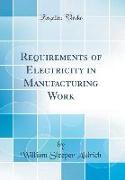 Requirements of Electricity in Manufacturing Work (Classic Reprint)