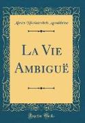 La Vie Ambiguë (Classic Reprint)