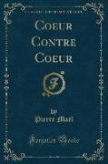 Coeur Contre Coeur (Classic Reprint)