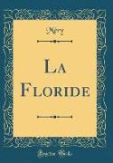 La Floride (Classic Reprint)