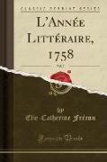 L'Année Littéraire, 1758, Vol. 7 (Classic Reprint)
