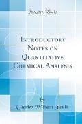 Introductory Notes on Quantitative Chemical Analysis (Classic Reprint)