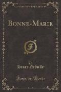 Bonne-Marie (Classic Reprint)