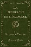 La Recherche de l'Inconnue (Classic Reprint)