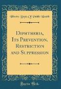 Diphtheria, Its Prevention, Restriction and Suppression (Classic Reprint)