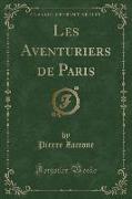 Les Aventuriers de Paris (Classic Reprint)