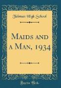 Maids and a Man, 1934 (Classic Reprint)