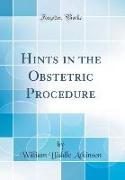 Hints in the Obstetric Procedure (Classic Reprint)