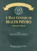 A Half Century of Health Physics: 50th Anniversary of the Health Physics Society