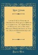 Lettre À M. Le Ministre de l'Instruction Publique, en Réponse au Jugement de l'Académie Royale de Médecine, sur la Doctrine Médicale Homoeopathique, au Nom de l'Institut Homoeopathique de Paris (Classic Reprint)