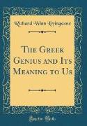 The Greek Genius and Its Meaning to Us (Classic Reprint)