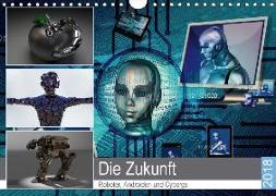 Die Zukunft. Roboter, Androiden und Cyborgs (Wandkalender 2018 DIN A4 quer)