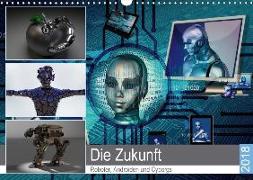 Die Zukunft. Roboter, Androiden und Cyborgs (Wandkalender 2018 DIN A3 quer)