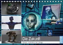 Die Zukunft. Roboter, Androiden und Cyborgs (Tischkalender 2018 DIN A5 quer)