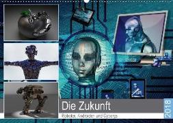 Die Zukunft. Roboter, Androiden und Cyborgs (Wandkalender 2018 DIN A2 quer)