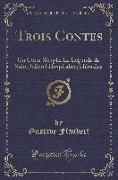 Trois Contes: Un Coeur Simple, La Légende de Saint Julien l'Hospitalier, Hérodias (Classic Reprint)