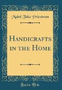 Handicrafts in the Home (Classic Reprint)