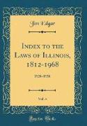 Index to the Laws of Illinois, 1812-1968, Vol. 4