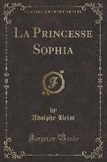 La Princesse Sophia (Classic Reprint)