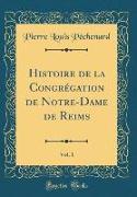 Histoire de la Congrégation de Notre-Dame de Reims, Vol. 1 (Classic Reprint)