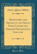Highlights and Trends of the Frozen Food Locker and Freezer Provisioning Industry (Classic Reprint)