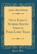Outa Karel's Stories South African Folk-Lore Tales (Classic Reprint)