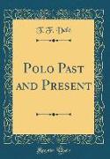Polo Past and Present (Classic Reprint)