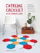 Extreme Crochet with Chunky Yarn: 8 quick crochet projects for home and accessories