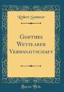 Goethes Wetzlarer Verwandtschaft (Classic Reprint)