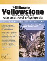 The Ultimate Yellowstone Park & Surrounding Area Atlas and Travel Encyclopedia