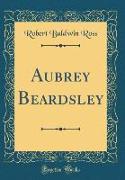 Aubrey Beardsley (Classic Reprint)