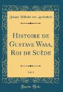 Histoire de Gustave Wasa, Roi de Suède, Vol. 1 (Classic Reprint)