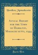 Annual Report for the Town of Hamilton, Massachusetts, 1944 (Classic Reprint)