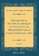 Annales de la Société Académique de Nantes Et du Département de la Loire-Inférieure, 1861, Vol. 32 (Classic Reprint)