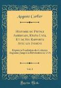 Histoire du Peuple Américain, États-Unis, Et de Ses Rapports Avec les Indiens, Vol. 1