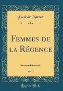 Femmes de la Régence, Vol. 2 (Classic Reprint)