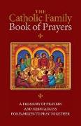 The Catholic Family Book of Prayers: A Treasury of Prayers and Meditations for Families to Pray Together