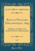 Revue d'Histoire Diplomatique, 1895, Vol. 9