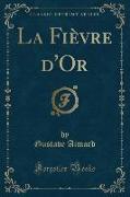 La Fièvre d'Or (Classic Reprint)