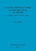 Economics and Social Change in Anglo-Saxon Kent AD 400-900