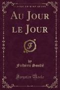Au Jour le Jour (Classic Reprint)