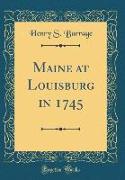 Maine at Louisburg in 1745 (Classic Reprint)